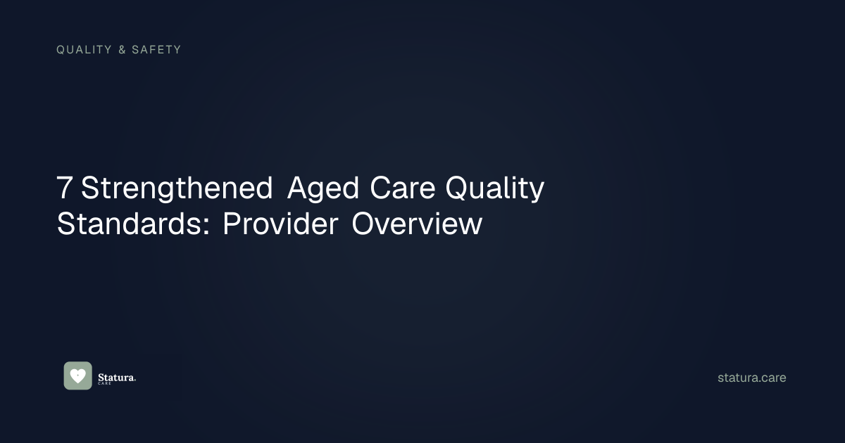 7 Strengthened Aged Care Quality Standards: Provider Overview — Statura ...