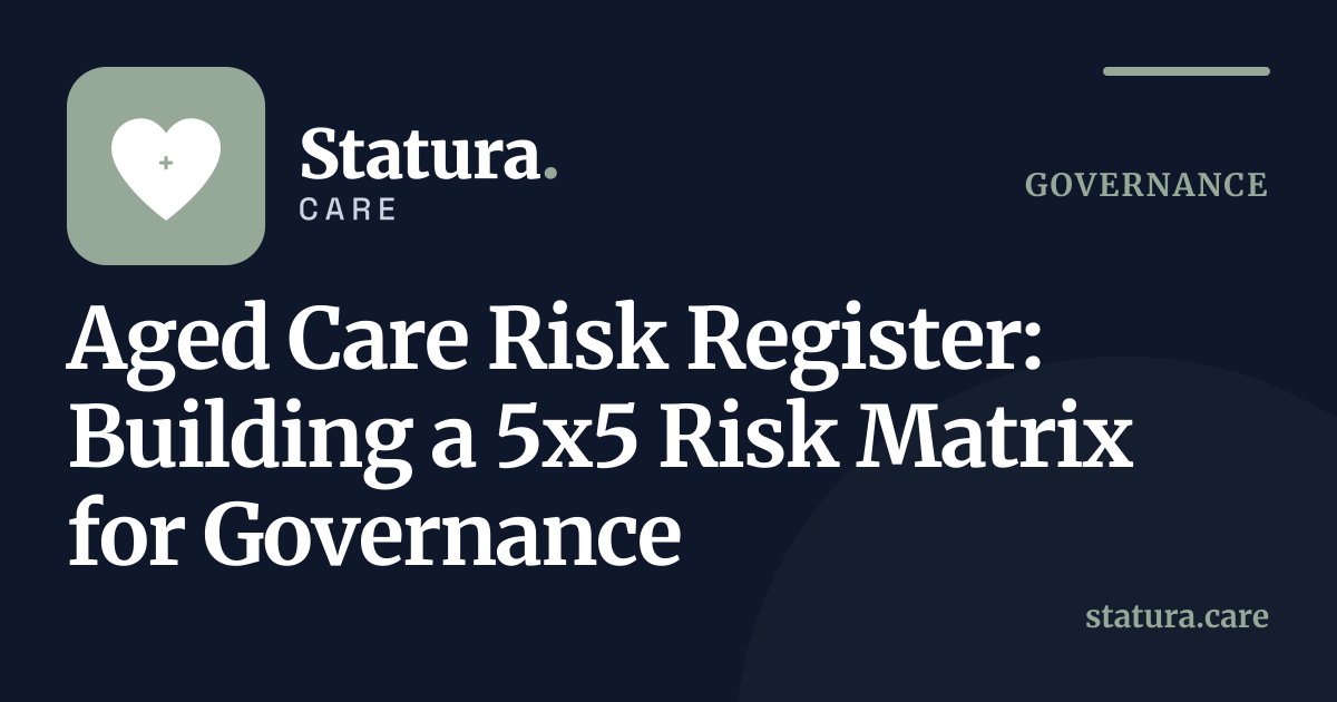 Aged Care Risk Register: Building a 5x5 Risk Matrix for Governance ...
