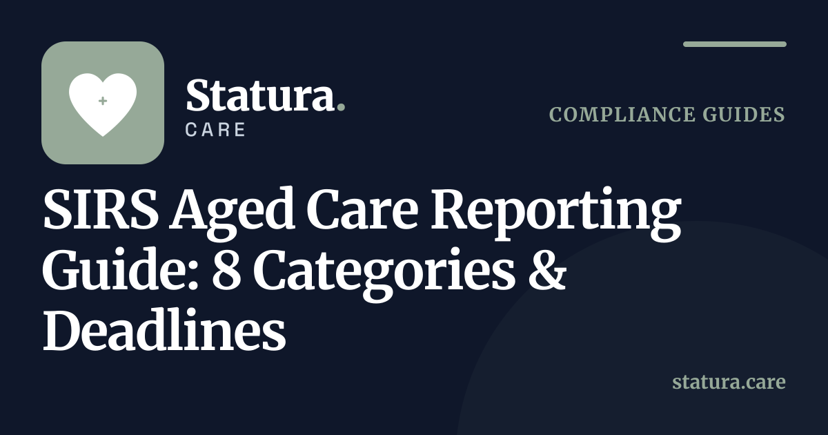 SIRS Aged Care Reporting Guide: 8 Categories & Deadlines — Statura Care